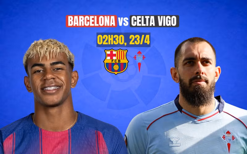 Nhận định Barcelona vs Celta Vigo, 02h30 ngày 23/4: Tiến sát ngôi vương