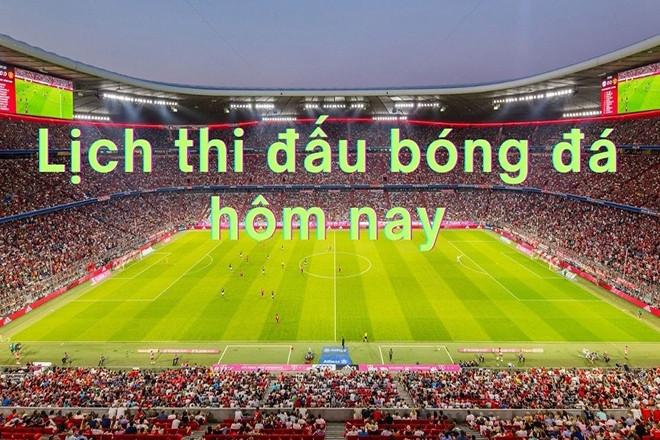 Lịch thi đấu bóng đá hôm nay 30/8