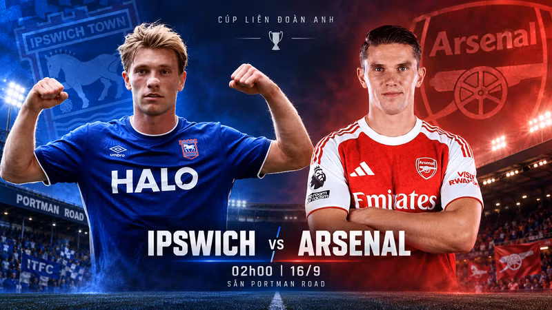 Nhận định Ipswich Town vs Arsenal, 02h00 ngày 16/9: Khởi đầu hành trình giải cơn khát