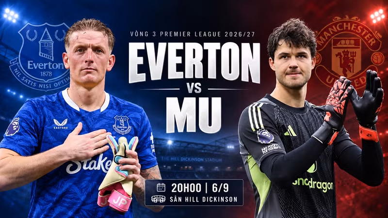 Nhận định Everton vs MU, 20h00 ngày 6/9: Giải mã chủ nhà bất bại