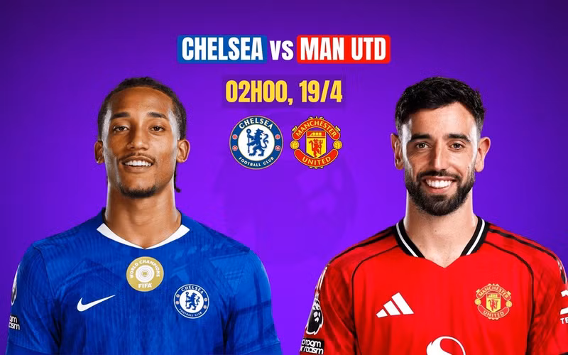 Nhận định Chelsea vs MU, 02h00 ngày 19/4: Chủ nhà lâm nguy
