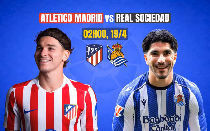 Nhận định Atletico Madrid vs Real Sociedad, 02h00 ngày 19/4: Một bước đến thiên đường